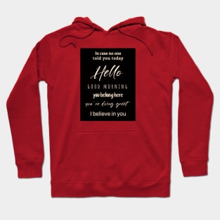 In Case No Ond Told You Today Hello Good Morning I Believe In You Classroom Sign Teacher Sign, 8x10 inch - UNFRAMED (I Believe In You) Hoodie